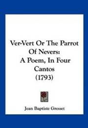 Ver-Vert Or The Parrot Of Nevers: A Poem, In Four Cantos (1793)
